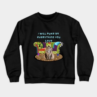 I will puke on everything you love Crewneck Sweatshirt